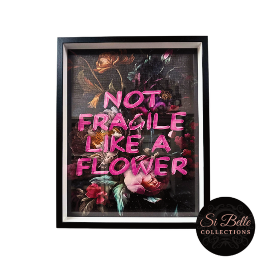 si belle collections Not Fragile like a Flower Framed Art