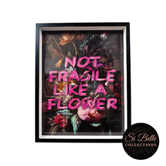 si belle collections Not Fragile like a Flower Framed Art