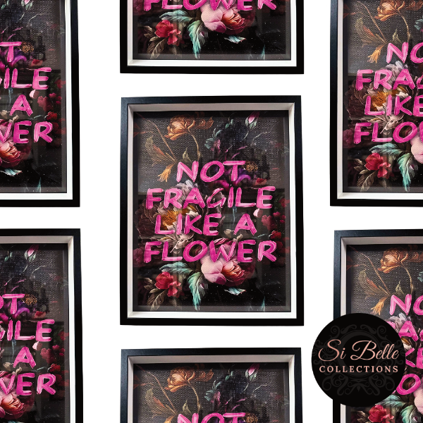 si belle collections Not Fragile like a Flower Framed Art repeated